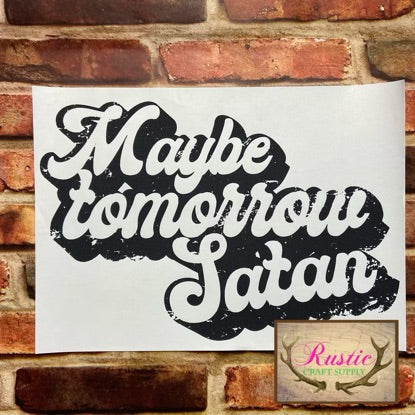 Screen Print Transfer - Maybe tomorrow Satan